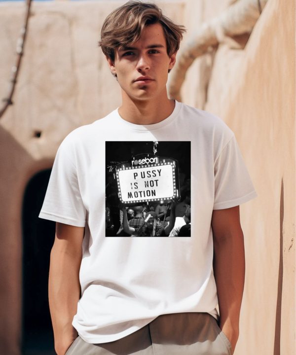 Rosebar Pussy Is Not Motion Shirt0