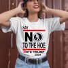 Say No Kamala Harris The Hoe Vote Trump 2024 Shirt2