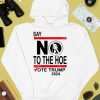 Say No Kamala Harris The Hoe Vote Trump 2024 Shirt4