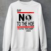 Say No Kamala Harris The Hoe Vote Trump 2024 Shirt5