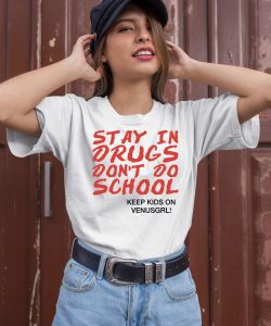 Stay In Drugs Dont Do School Keep Kids On Venusgrl Shirt