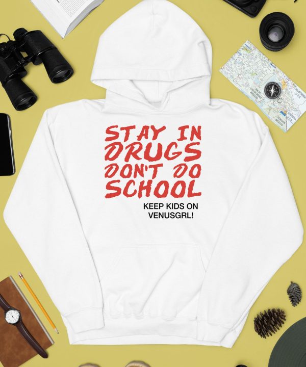 Stay In Drugs Dont Do School Keep Kids On Venusgrl Shirt4