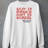 Stay In Drugs Dont Do School Keep Kids On Venusgrl Shirt5