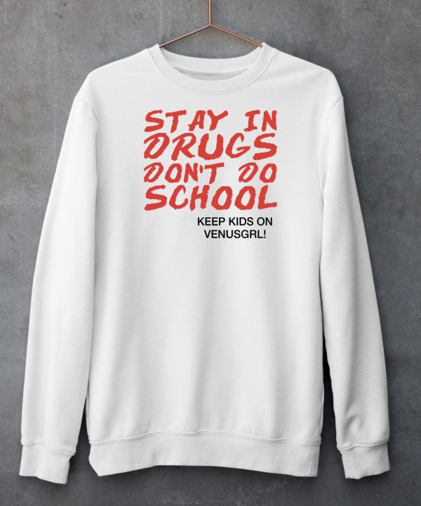 Stay In Drugs Dont Do School Keep Kids On Venusgrl Shirt5