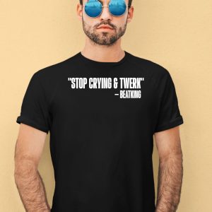 Stop Crying And Twerk Beatking Shirt