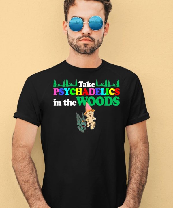 Take Psychadelics In The Woods Shirt