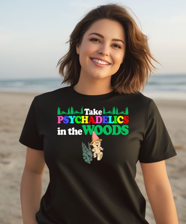 Take Psychadelics In The Woods Shirt3