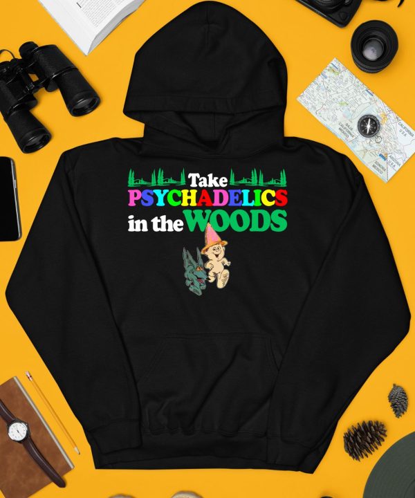 Take Psychadelics In The Woods Shirt4