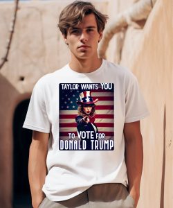 Taylor Wants You To Vote For Donald Trump Shirt