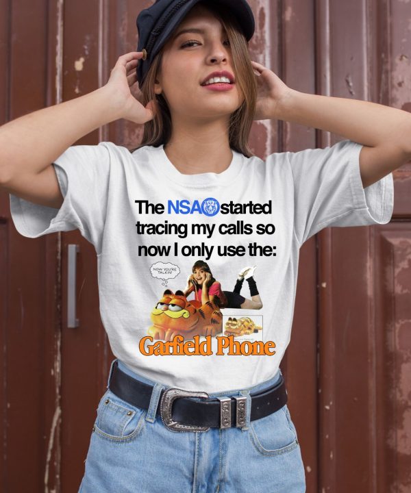 The Nsa Started Tracing My Calls So Now I Only Use The Garfield Phone Shirt2