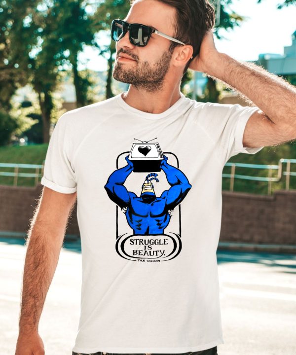 The Tick Struggle Is Beauty Shirt3