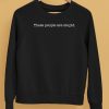 These People Are Stupid Shirt5