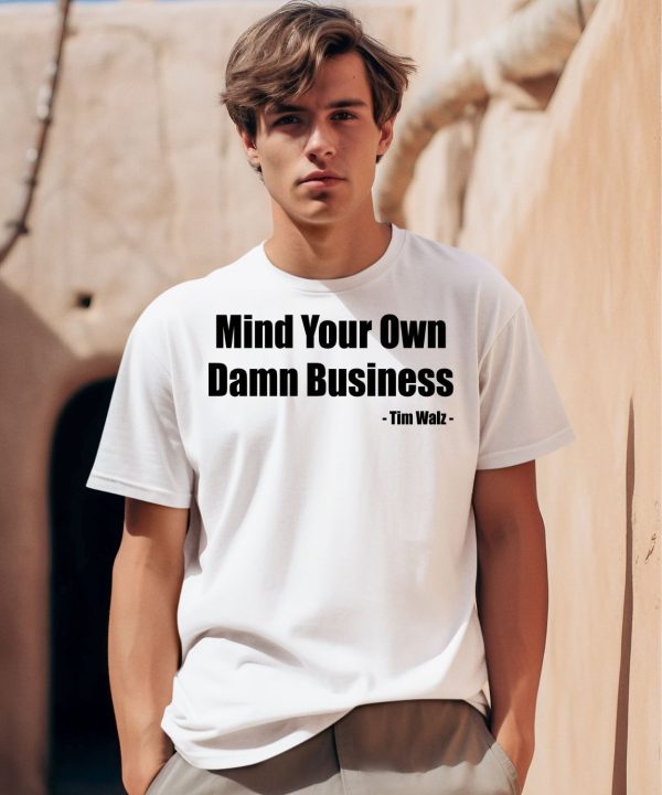 Tim Walz Mind Your Own Damn Business Shirt0