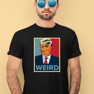 Trump Is Weird Hope Shirt