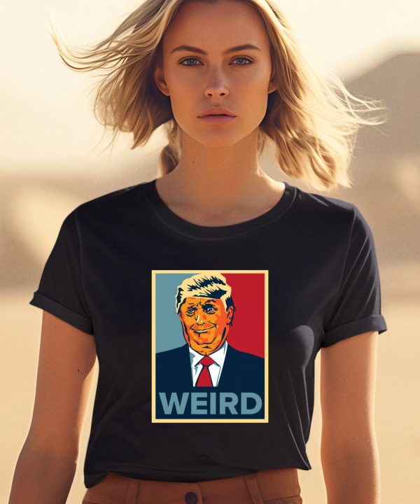 Trump Is Weird Hope Shirt2