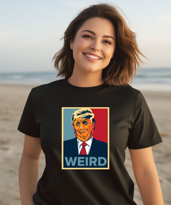 Trump Is Weird Hope Shirt3