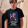 Trump Not Today Kamala Not Today Shirt0