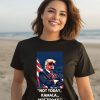 Trump Not Today Kamala Not Today Shirt3