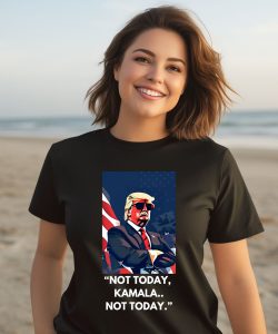 Trump Not Today Kamala Not Today Shirt3