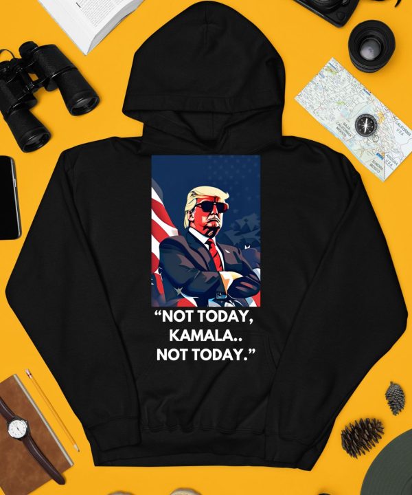 Trump Not Today Kamala Not Today Shirt4