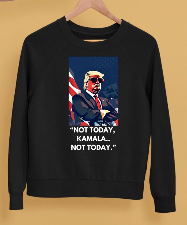 Trump Not Today Kamala Not Today Shirt5