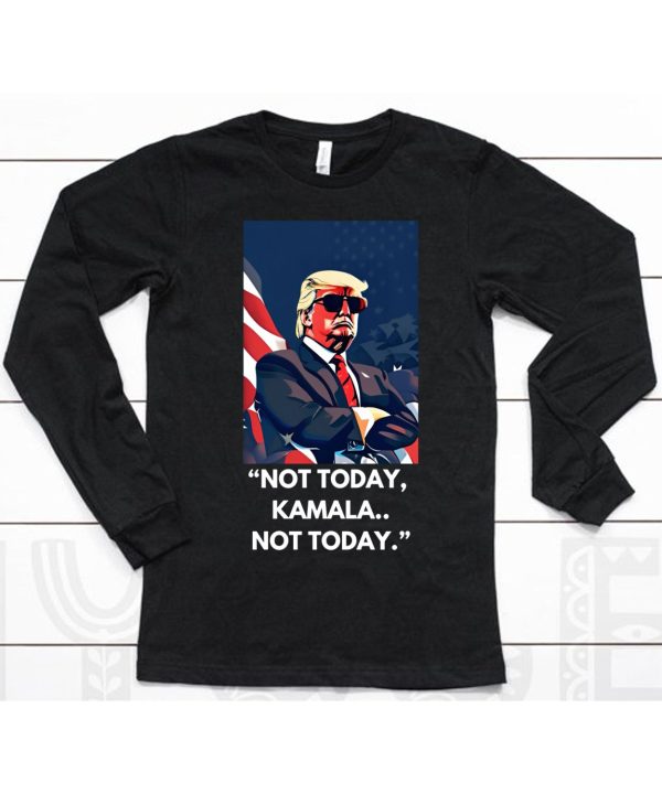 Trump Not Today Kamala Not Today Shirt6