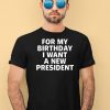 Tucker Carlson For My Birthday I Want A New President Shirt