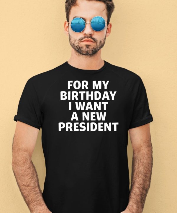 Tucker Carlson For My Birthday I Want A New President Shirt