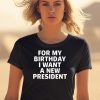 Tucker Carlson For My Birthday I Want A New President Shirt2