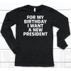 Tucker Carlson For My Birthday I Want A New President Shirt6