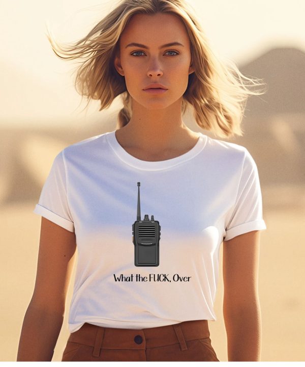 Walkie Talkie What The Fuck Over Shirt1