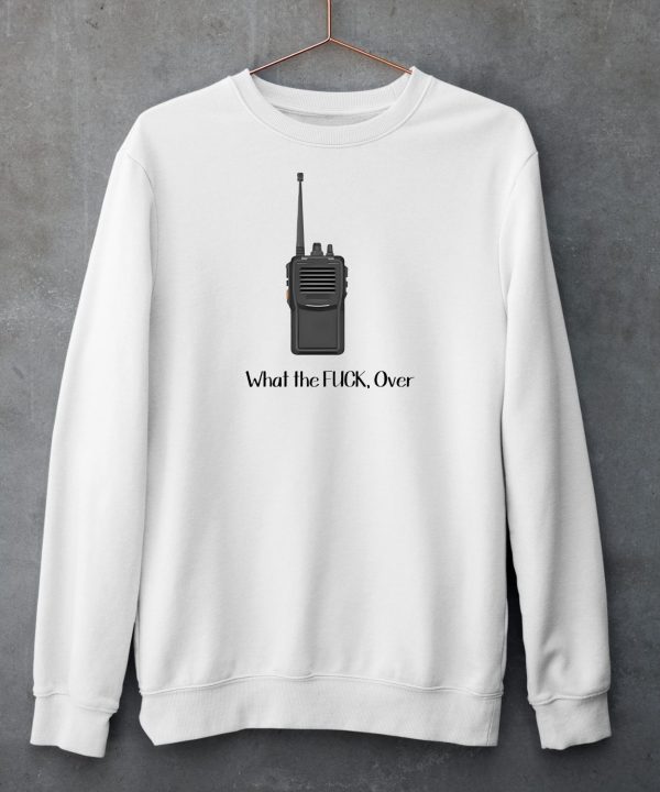 Walkie Talkie What The Fuck Over Shirt5