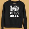 We Are All Insecure And Thats Okay Shirt5