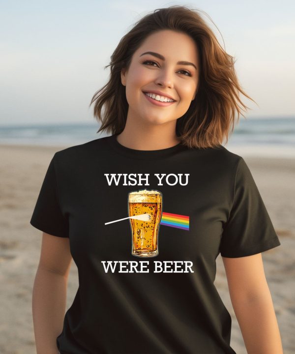 Wish You Were Beer Shirt3