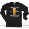 Wish You Were Beer Shirt6