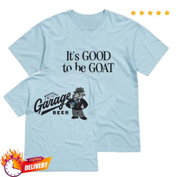 kenny Official Garage Beer Merch Garage Goats Its Good To Be Goat Shirtds