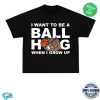 kenny Ballhogshit Merch I Want To Be A Ballhog When I Grow Up Shirt
