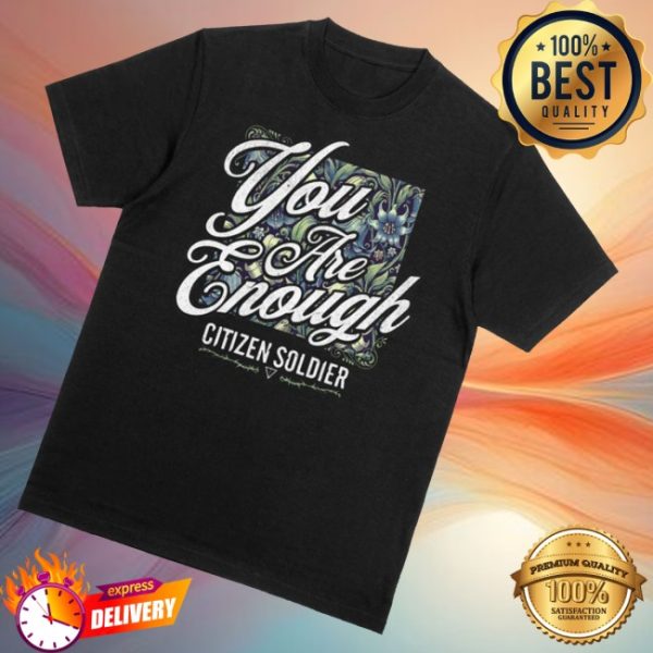 kenny Citizen Soldier Merch Store You Are Enough Shirts