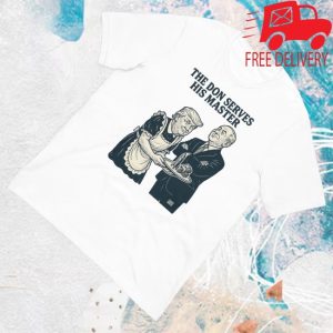 kenny Fight Back Podcast Merch The Don Serves His Master Shirt1 kenny Fight Back Podcast Merch The Don Serves His Master Shirt1