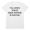 kenny Official What Kris Jenner Is Having Shirt