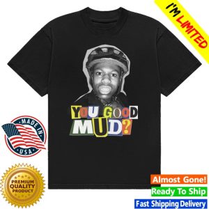 kenny You Good Mud Merch Store Limited Edition Rakai Tee