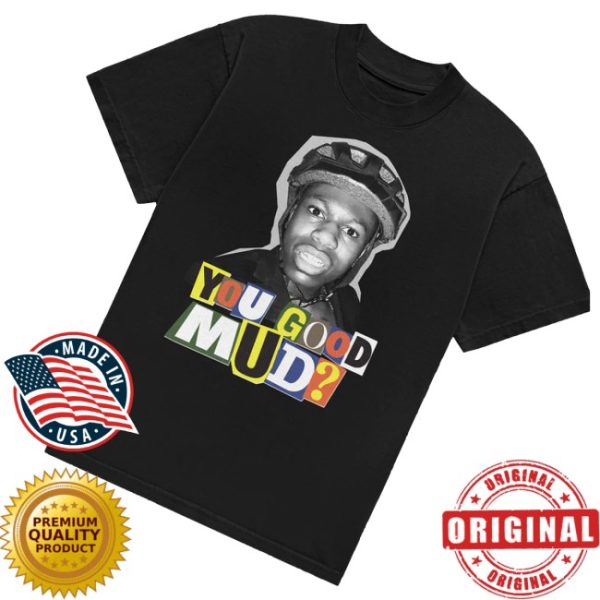kenny You Good Mud Merch Store Limited Edition Rakai Tees