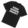kenny You Good Mud Merch Store Rakai Limited Edition Shirt You Good Mud
