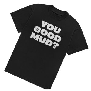 kenny You Good Mud Merch Store Rakai Limited Edition Shirt You Good Mud