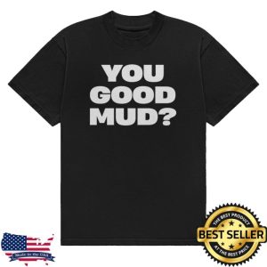 kenny You Good Mud Merch Store Rakai Limited Edition Shirt You Good Muds