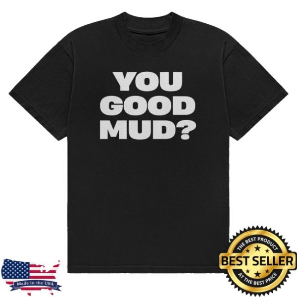 kenny You Good Mud Merch Store Rakai Limited Edition Shirt You Good Muds