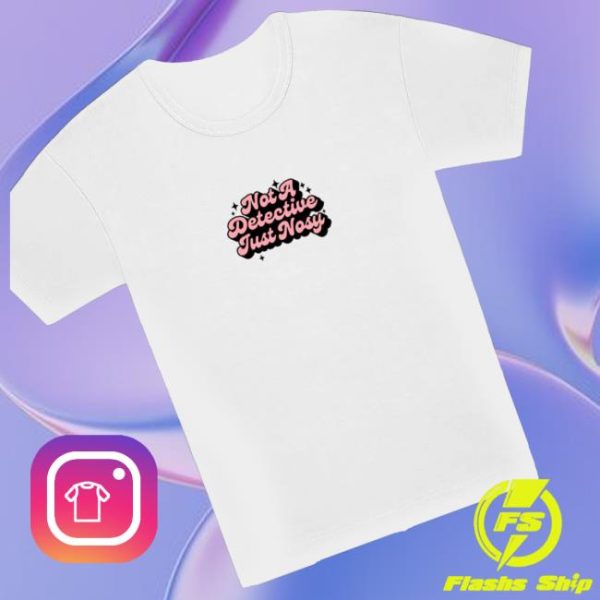 kenny Annie Elise Merch Shop Store Not A Detective Just Nosy Shirtd