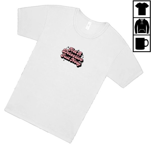 kenny Annie Elise Merch Store Not A Detective Just Nosy Shirts