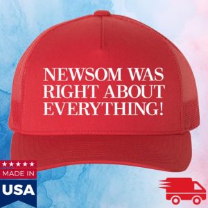 kenny Gavin Newsom Merch Shop Newsom Was Right About Everything Hat