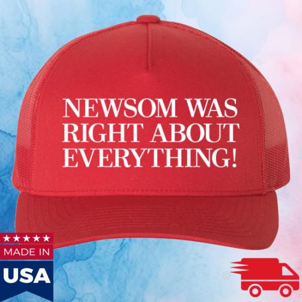 kenny Gavin Newsom Merch Shop Newsom Was Right About Everything Hat